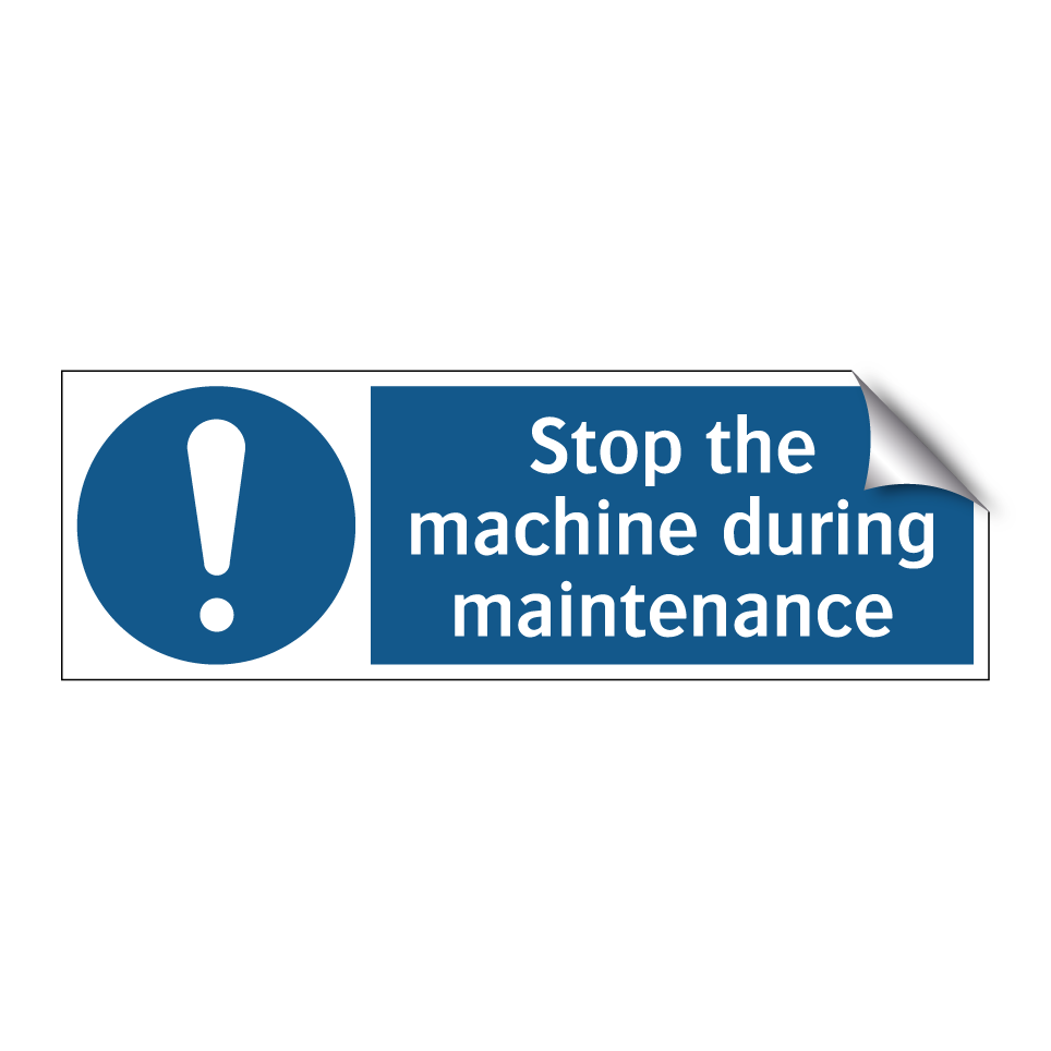 Stop the machine during maintenance
