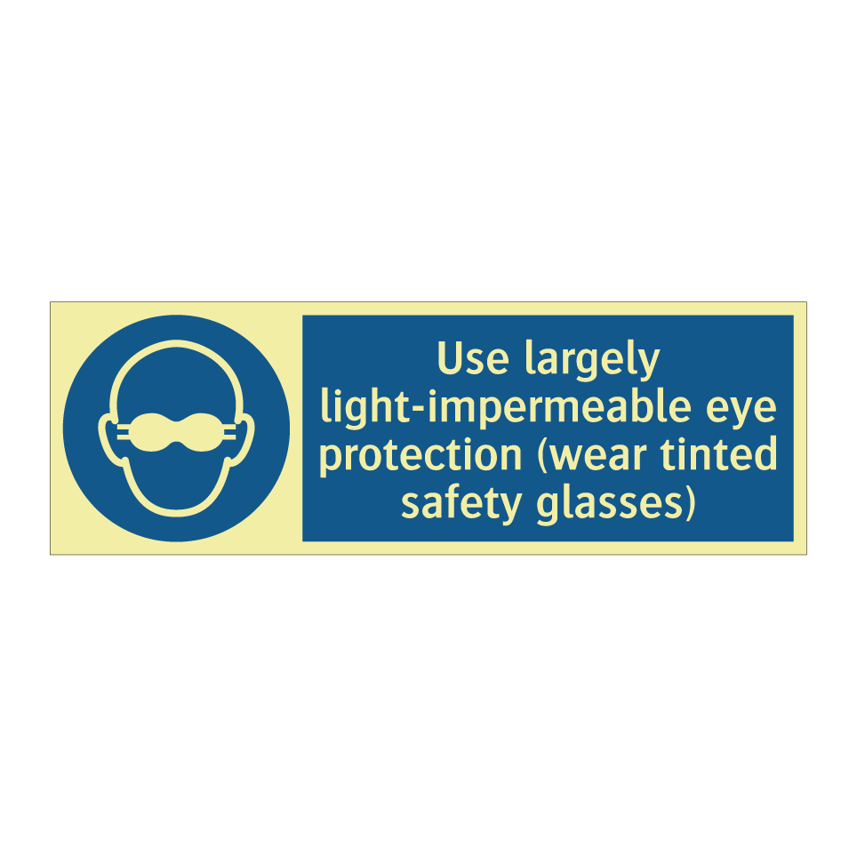 Use largely light-impermeable eye protection (wear tinted safety glasses)