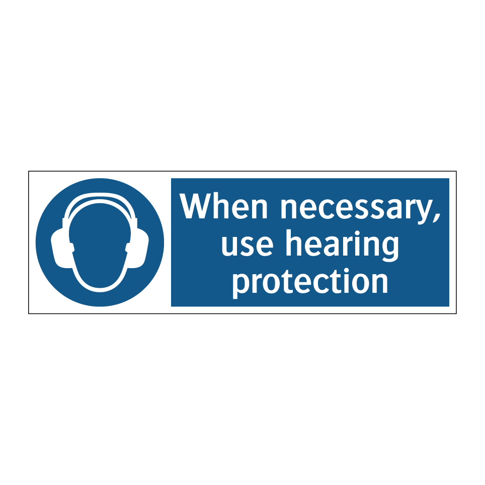 When necessary, use hearing protection