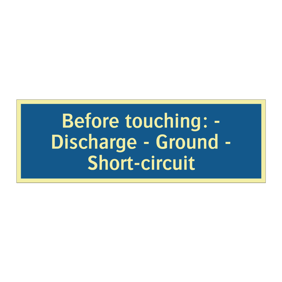 Before touching: - Discharge - Ground - Short-circuit