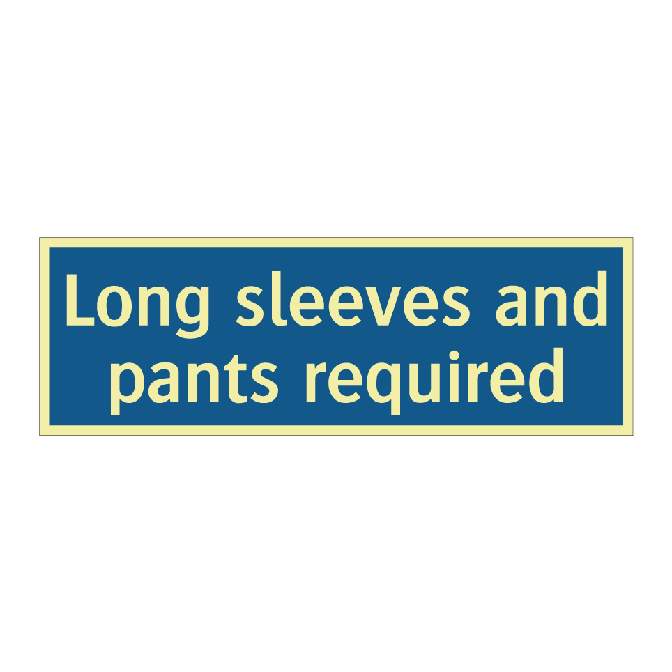 Long sleeves and pants required