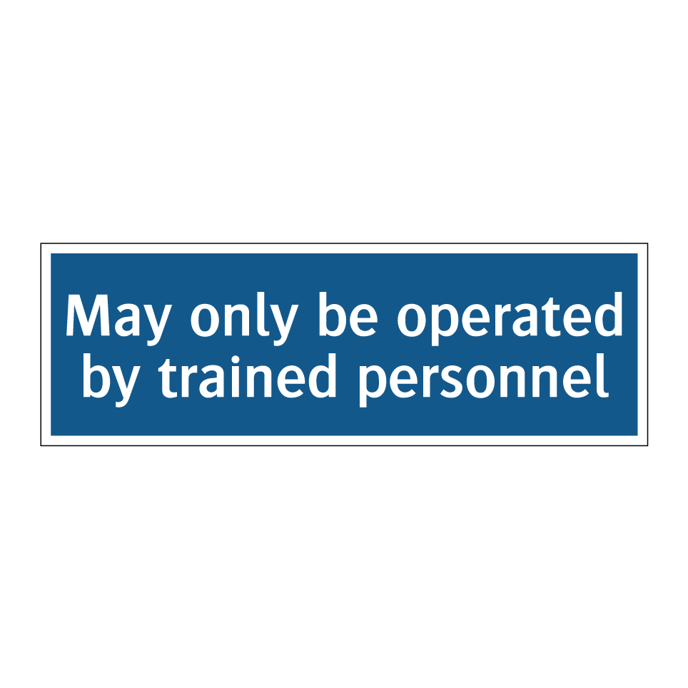 May only be operated by trained personnel