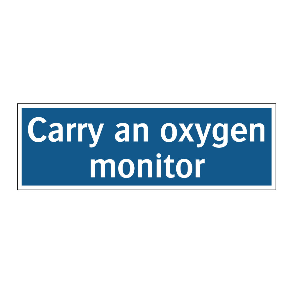 Carry an oxygen monitor
