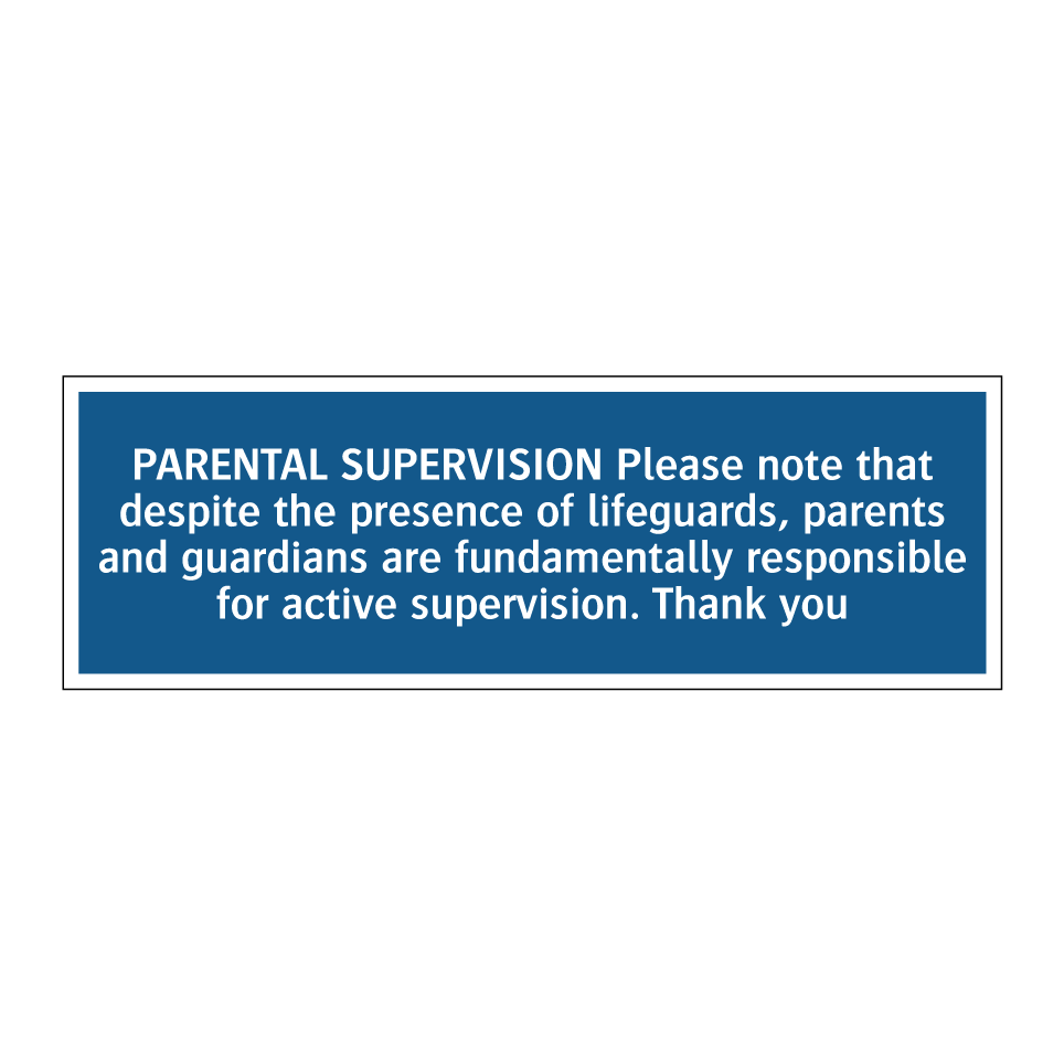 PARENTAL SUPERVISION Please note that despite the presence of lifeguards, parents and guardians are fundamentally responsible for active supervision. Thank you