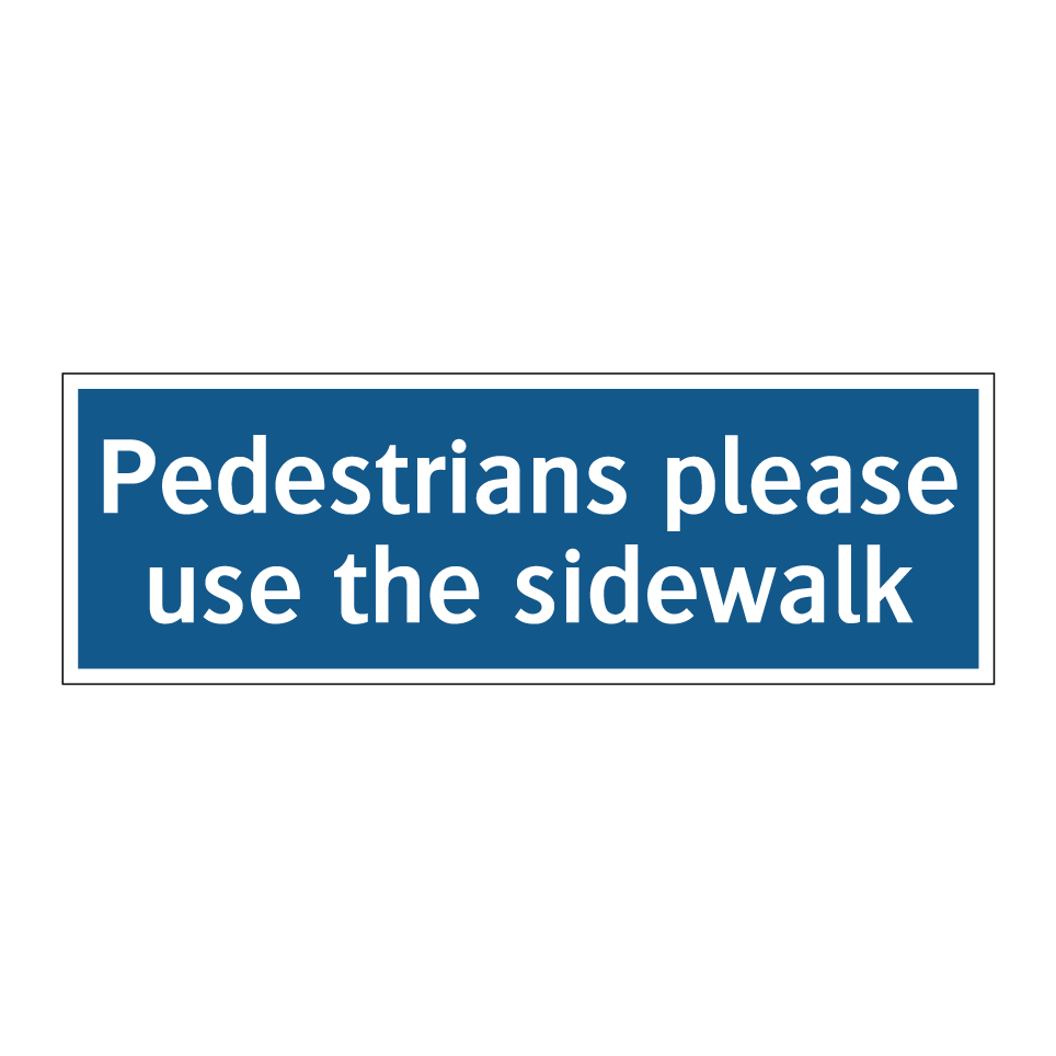 Pedestrians please use the sidewalk