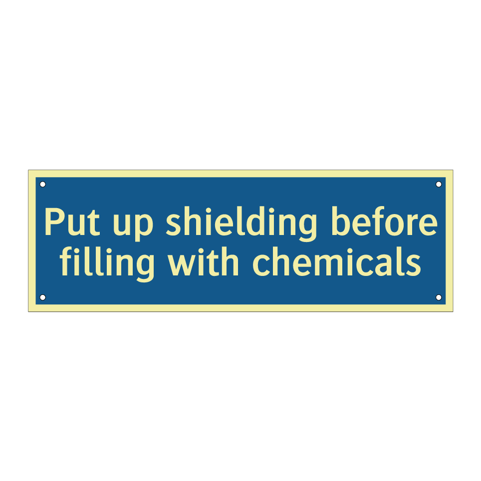Put up shielding before filling with chemicals