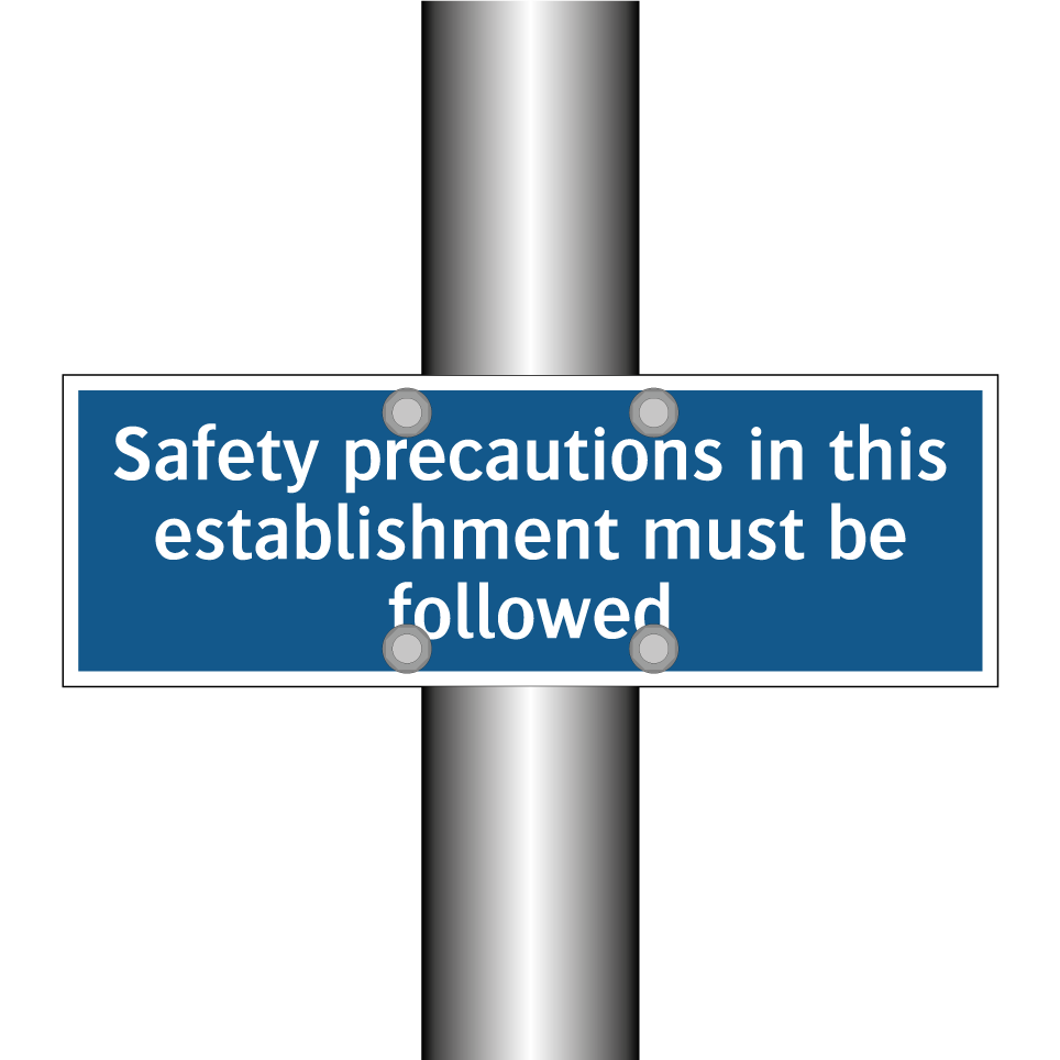 Safety precautions in this establishment must be followed
