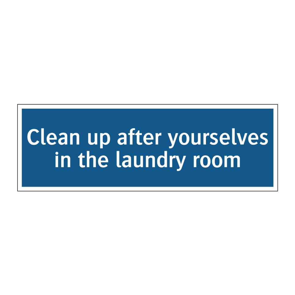 Clean up after yourselves in the laundry room