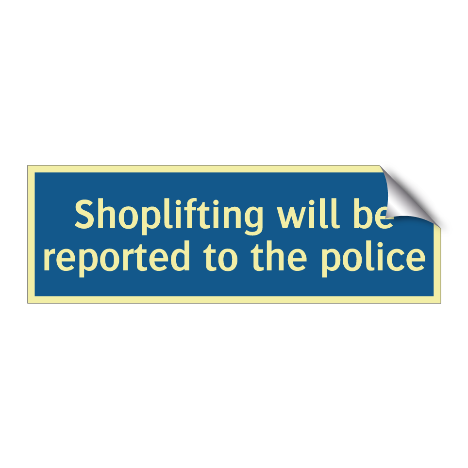 Shoplifting will be reported to the police