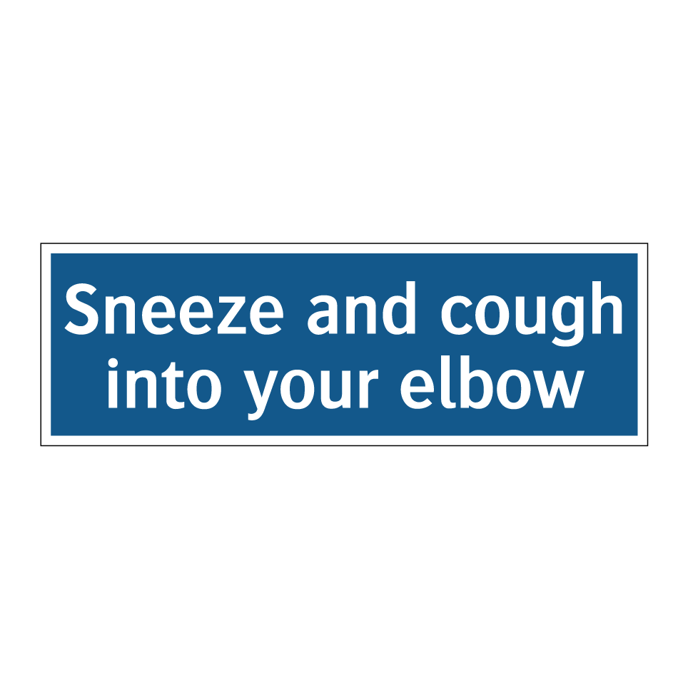 Sneeze and cough into your elbow