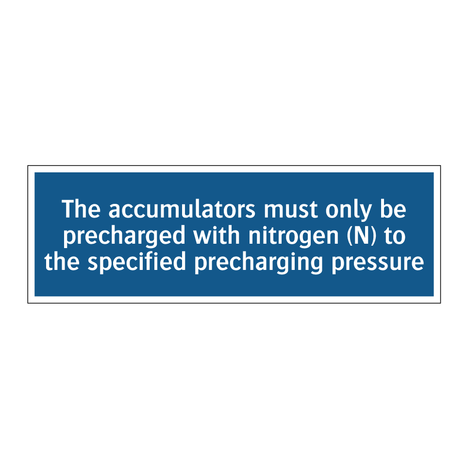 The accumulators must only be precharged with nitrogen (N) to the specified precharging pressure