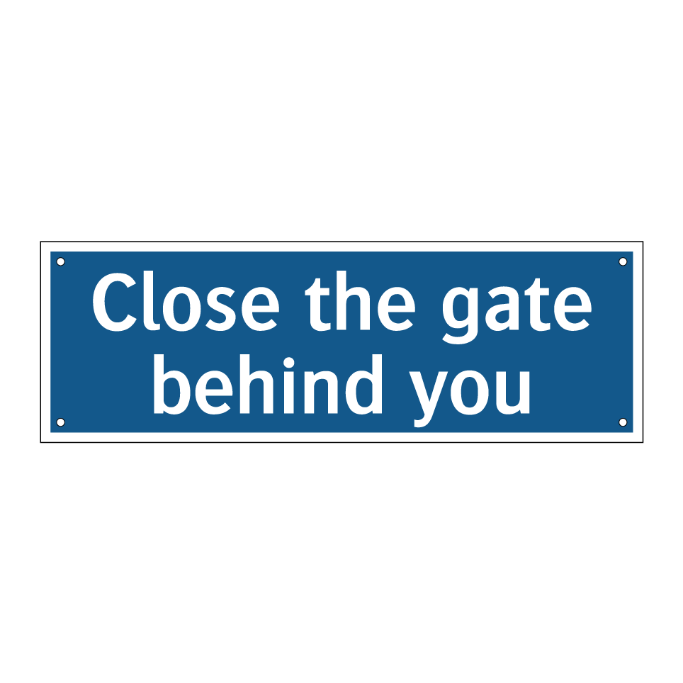 Close the gate behind you