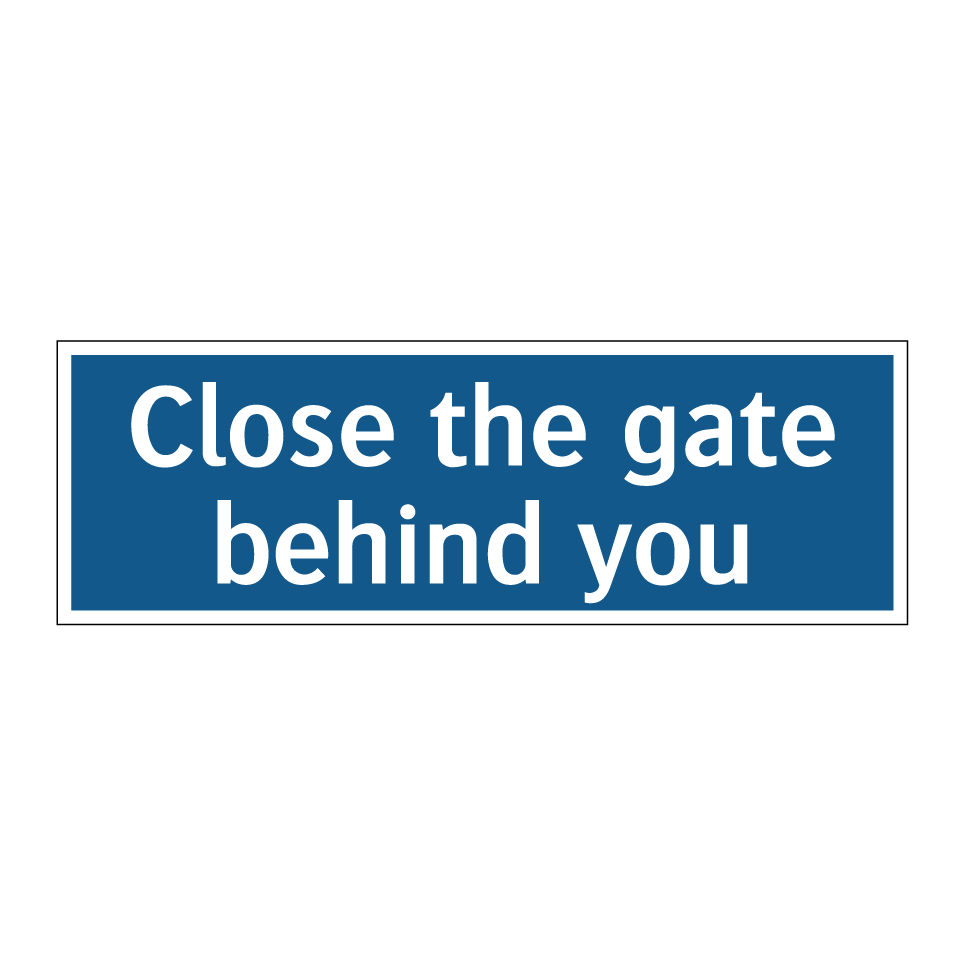 Close the gate behind you