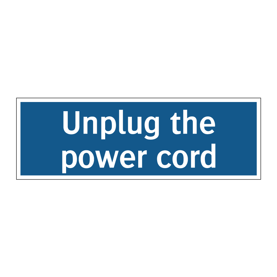 Unplug the power cord
