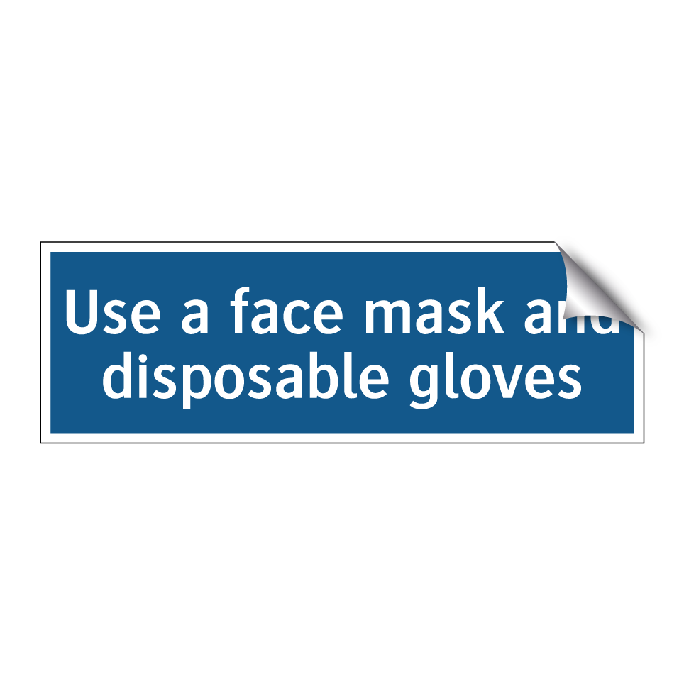 Use a face mask and disposable gloves