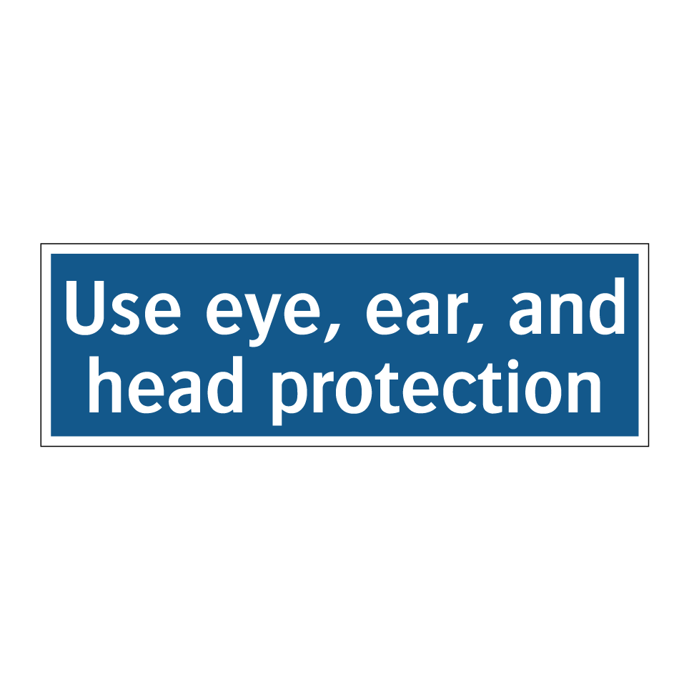 Use eye, ear, and head protection