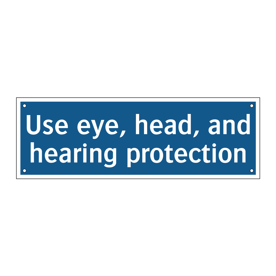 Use eye, head, and hearing protection