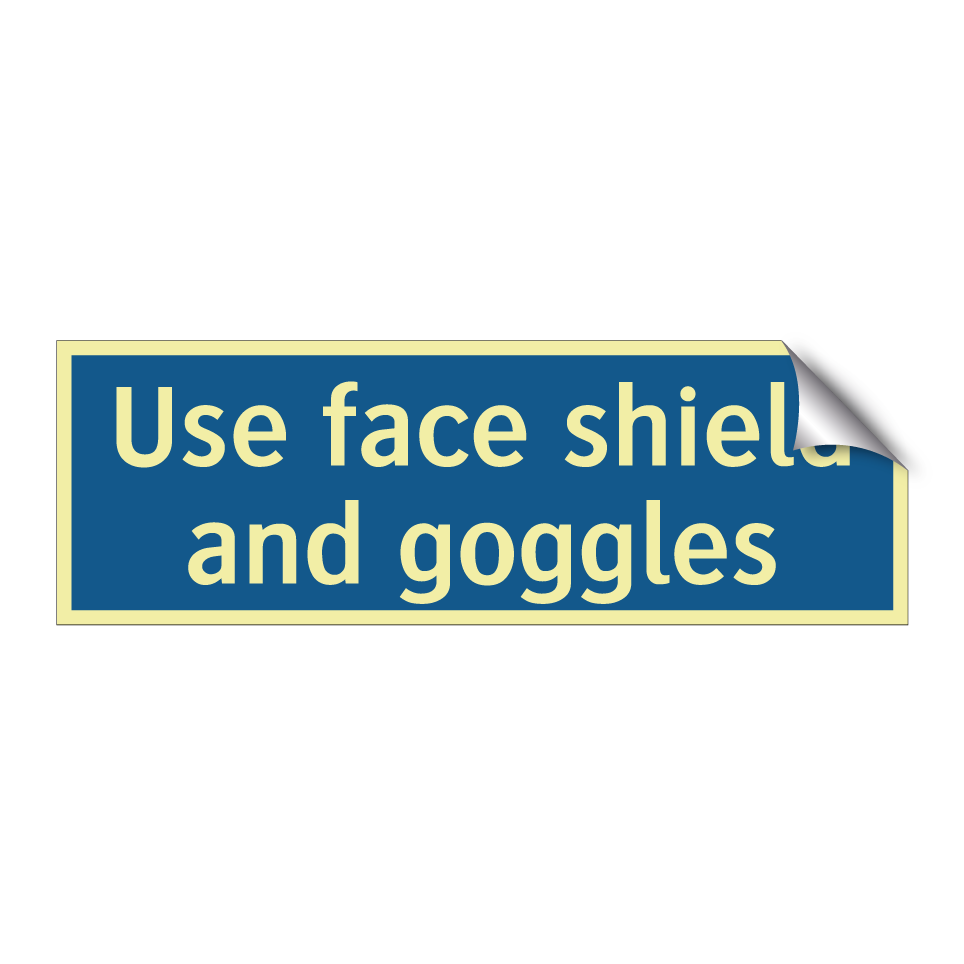 Use face shield and goggles