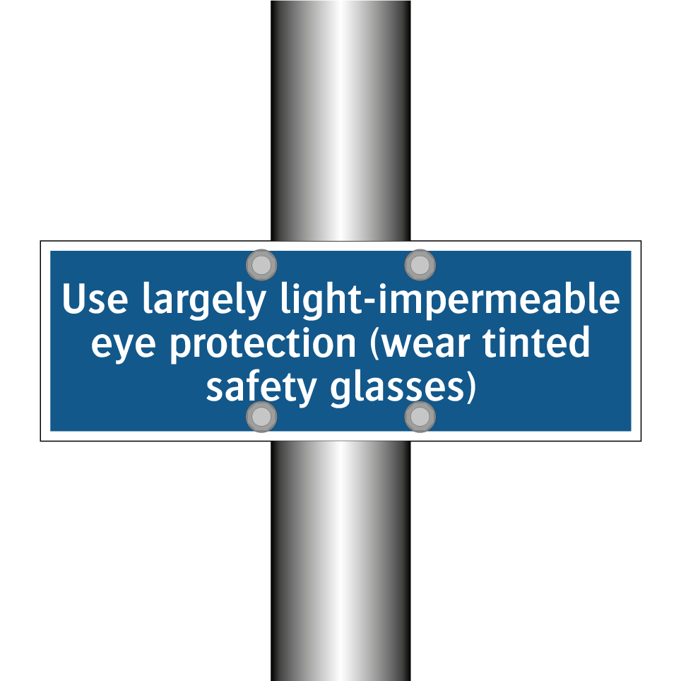 Use largely light-impermeable eye protection (wear tinted safety glasses)