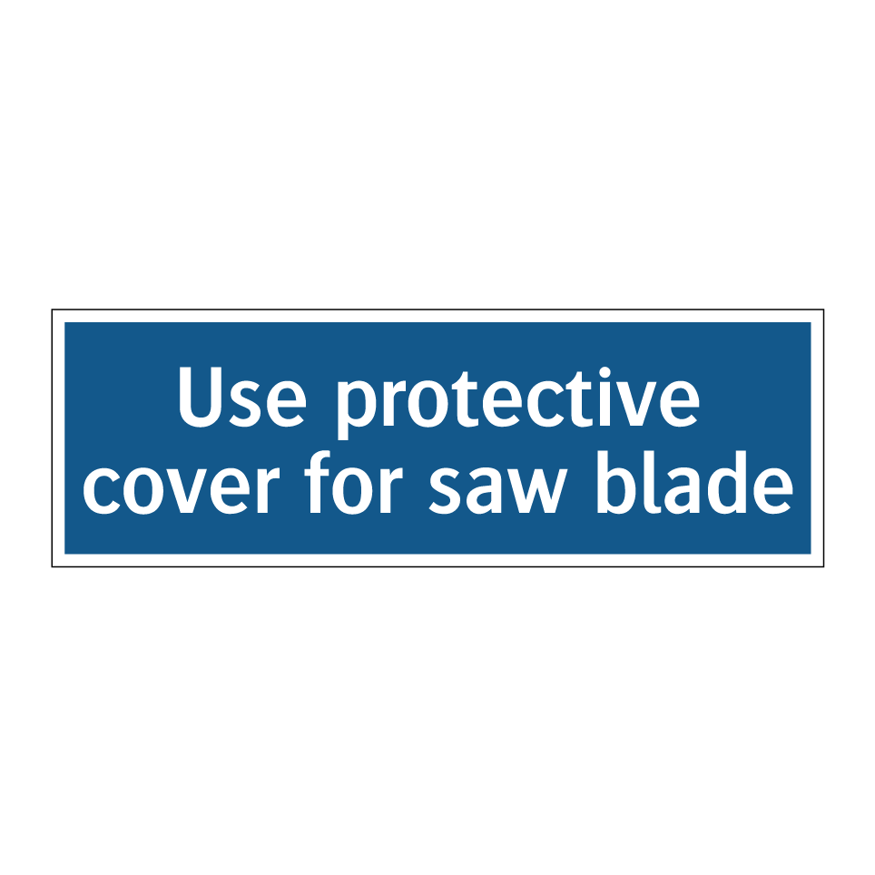 Use protective cover for saw blade