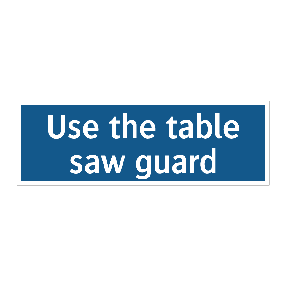 Use the table saw guard