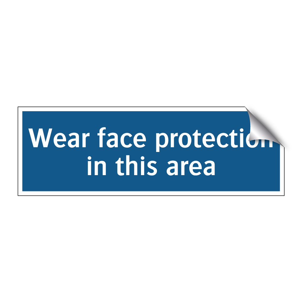 Wear face protection in this area