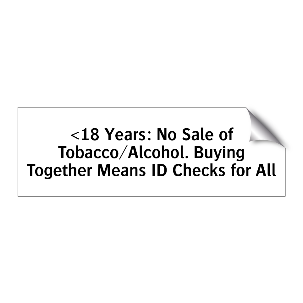 <18 Years: No Sale of Tobacco/Alcohol. Buying Together Means ID Checks for All