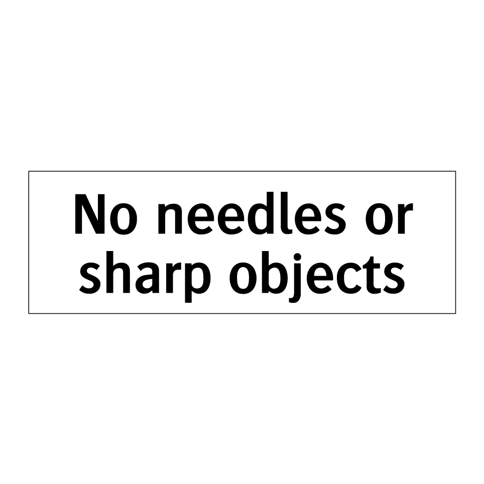No needles or sharp objects