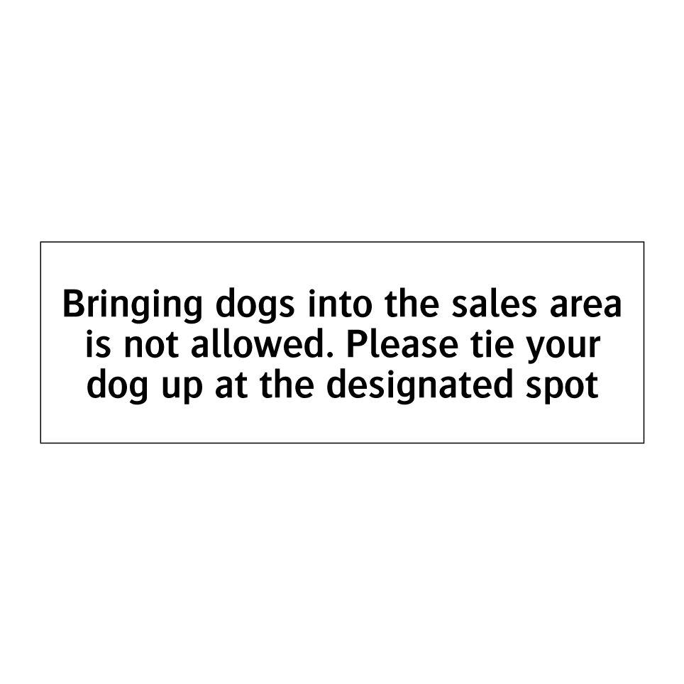 Bringing dogs into the sales area is not allowed. Please tie your dog up at the designated spot