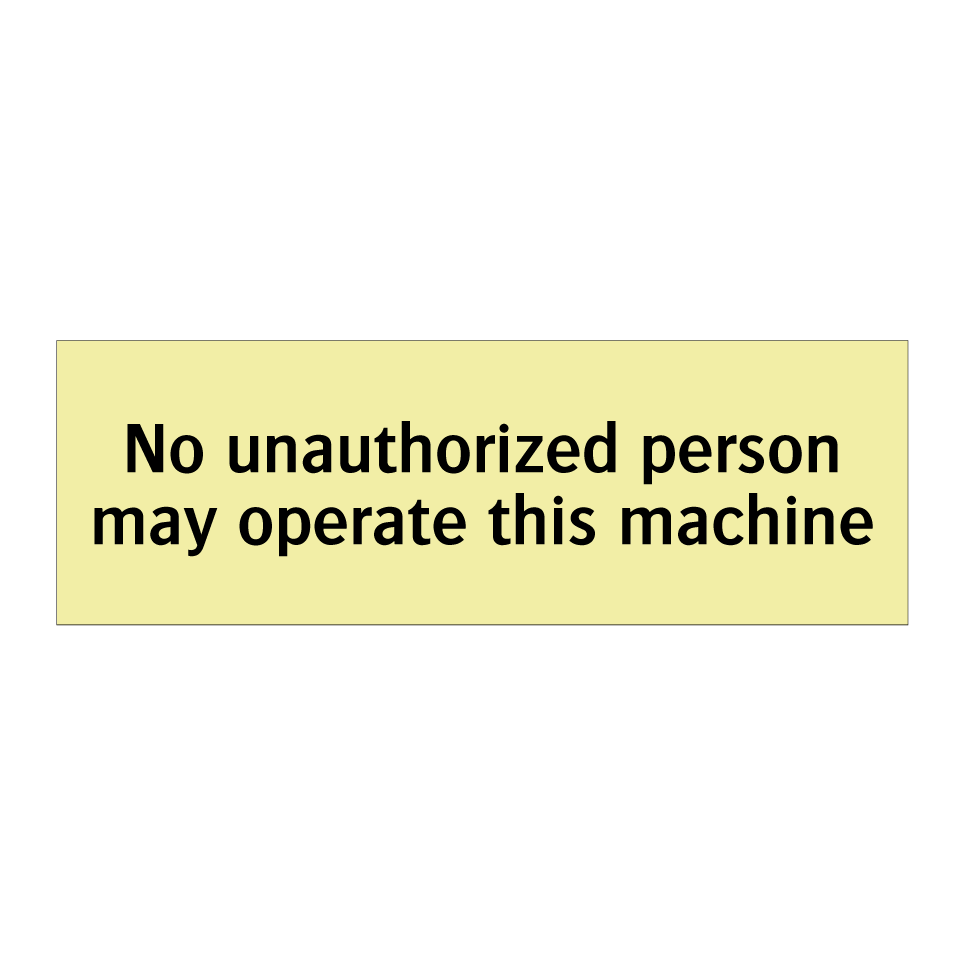 No unauthorized person may operate this machine