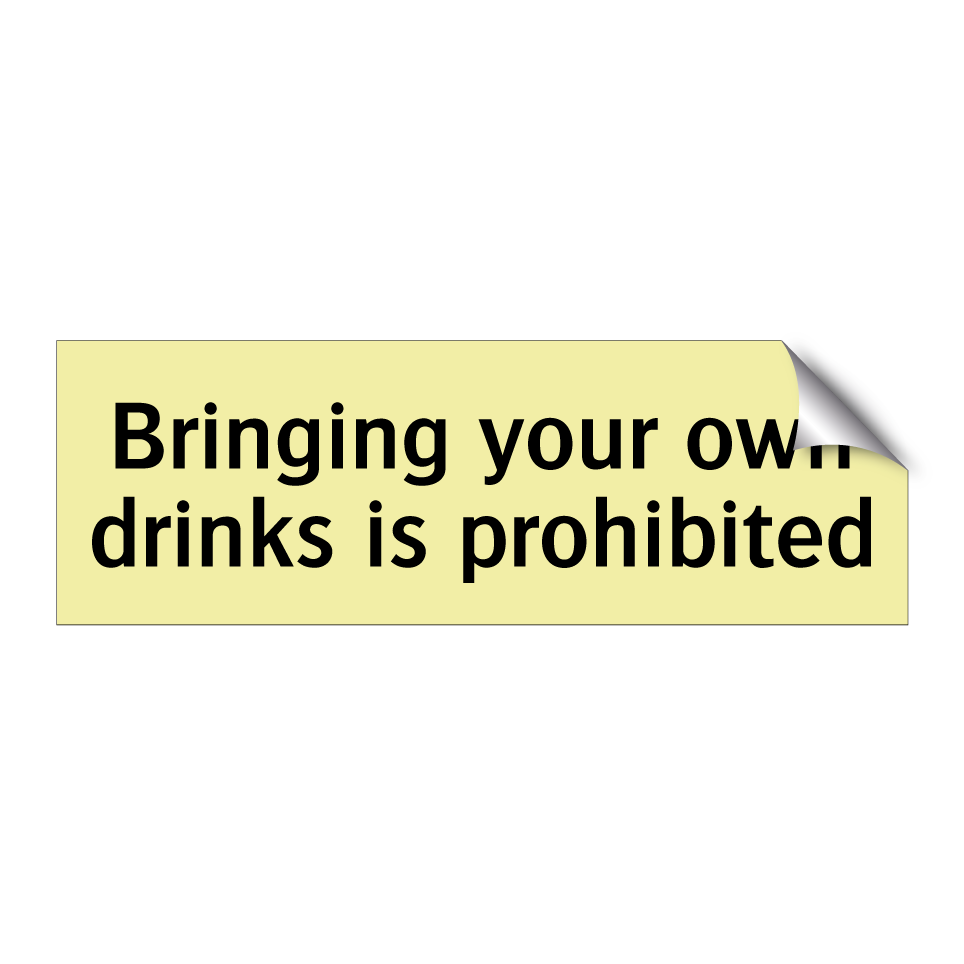 Bringing your own drinks is prohibited