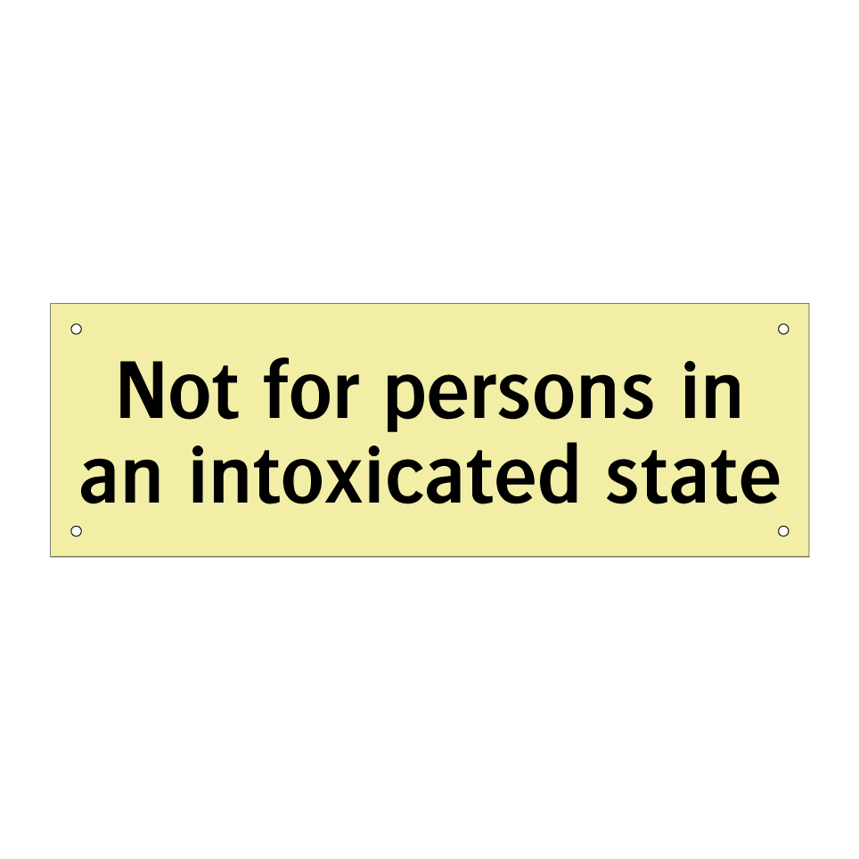 Not for persons in an intoxicated state