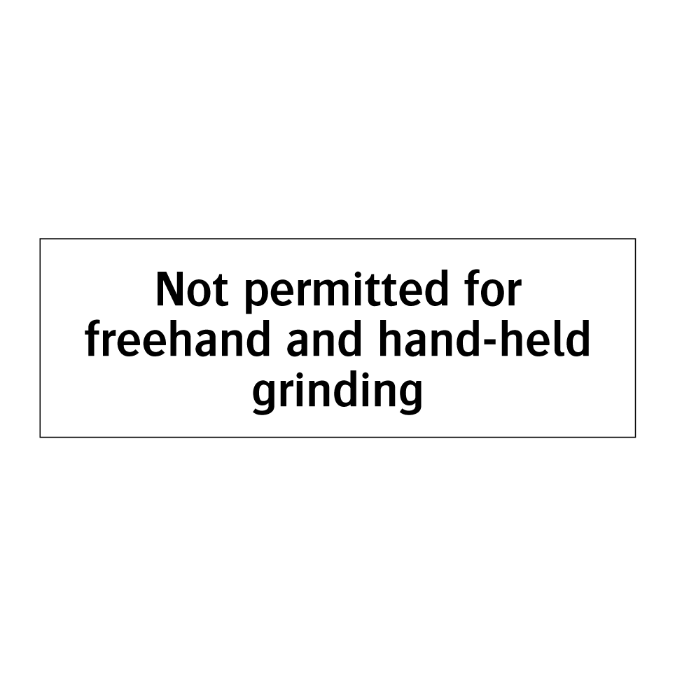 Not permitted for freehand and hand-held grinding
