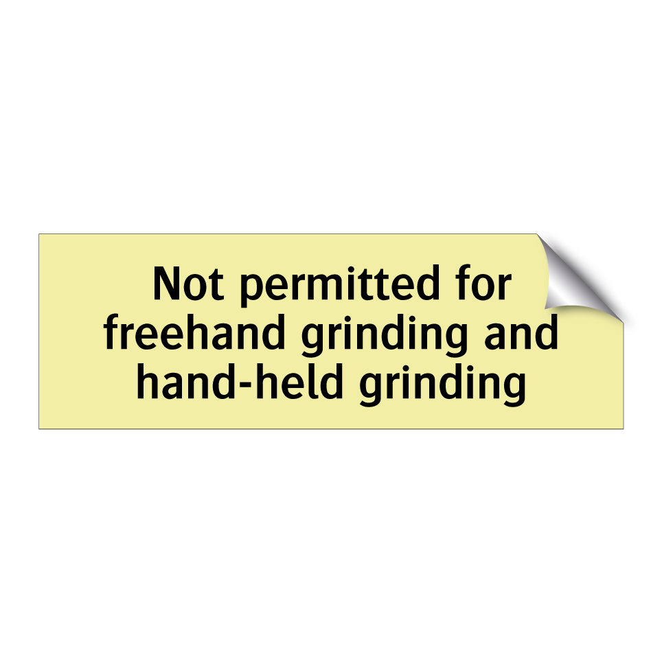 Not permitted for freehand grinding and hand-held grinding