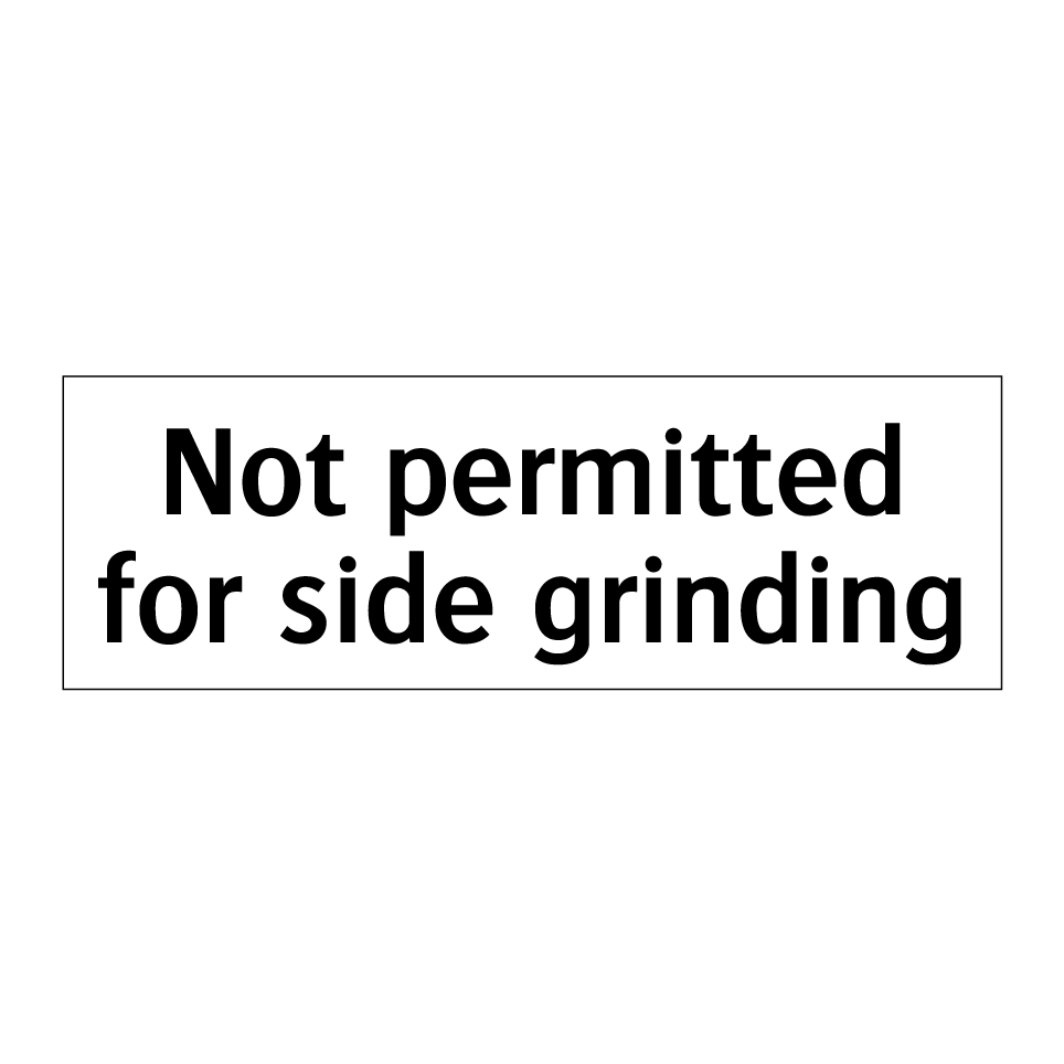 Not permitted for side grinding
