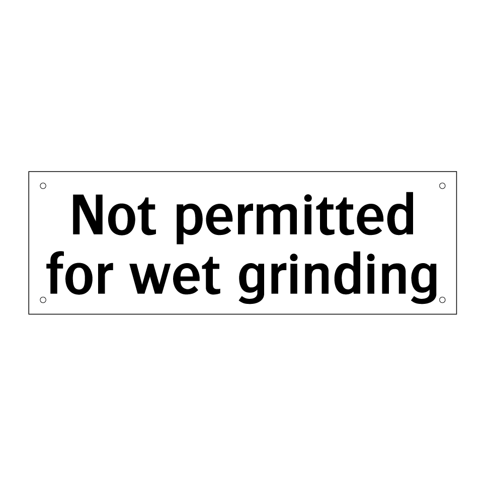 Not permitted for wet grinding