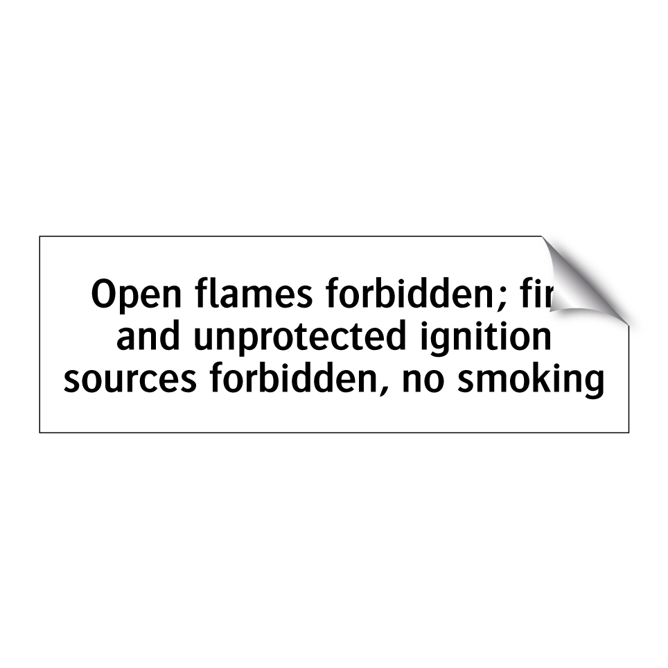 Open flames forbidden; fire and unprotected ignition sources forbidden, no smoking