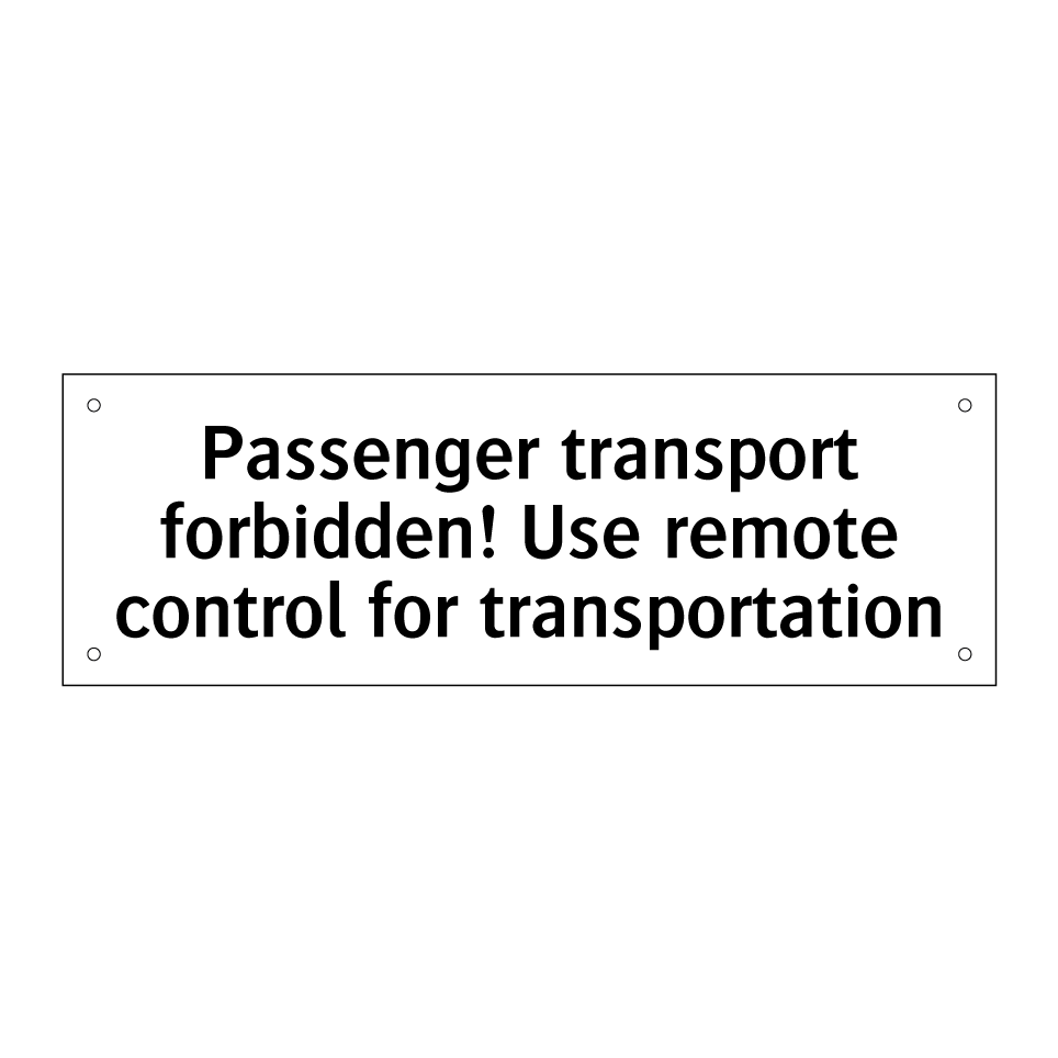 Passenger transport forbidden! Use remote control for transportation