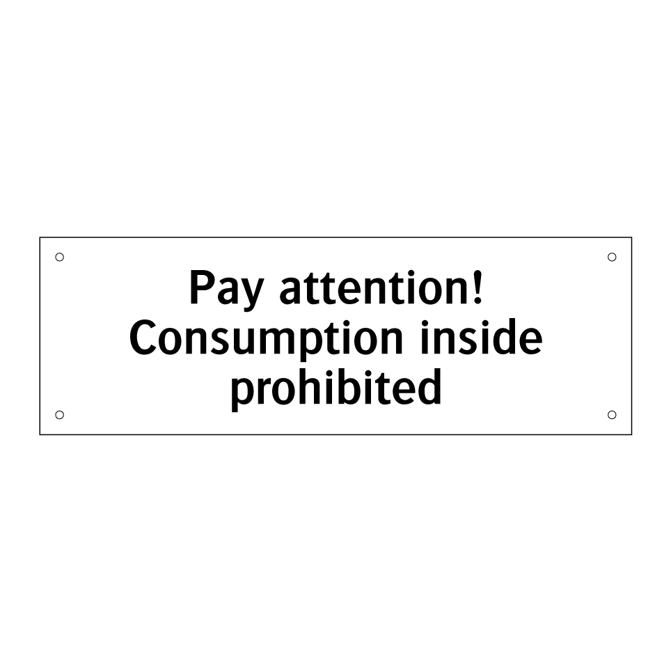 Pay attention! Consumption inside prohibited