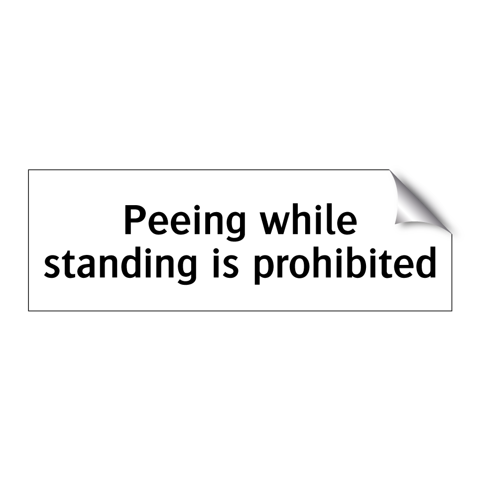 Peeing while standing is prohibited