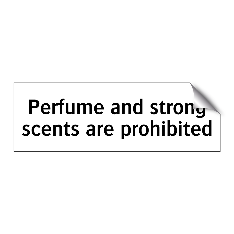 Perfume and strong scents are prohibited