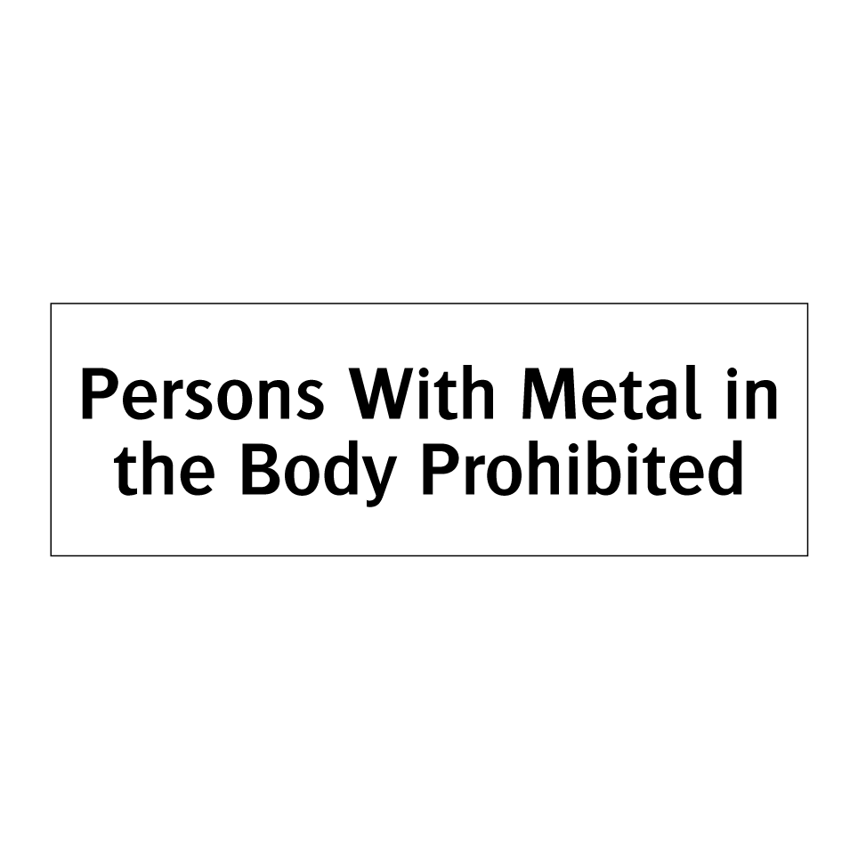 Persons With Metal in the Body Prohibited