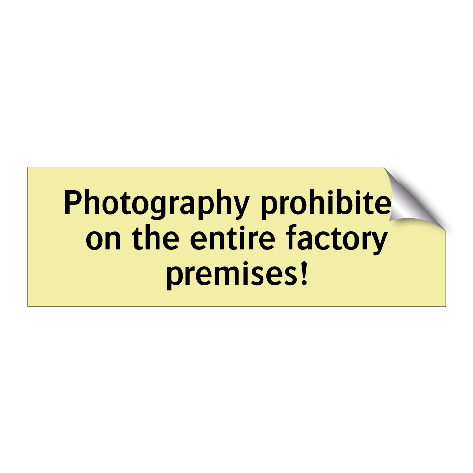 Photography prohibited on the entire factory premises!