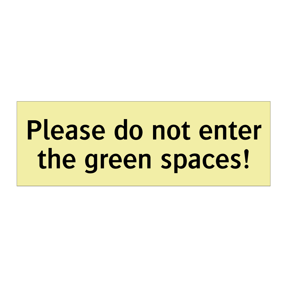 Please do not enter the green spaces!