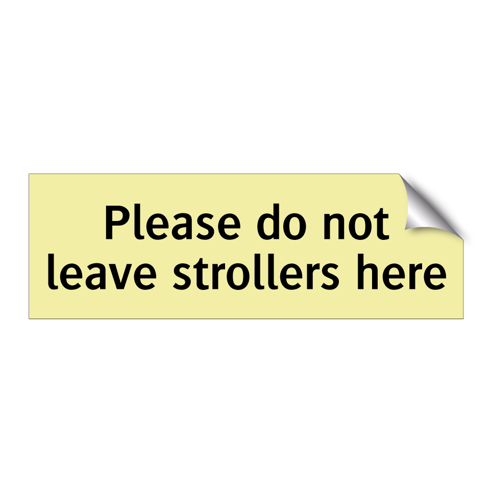 Please do not leave strollers here