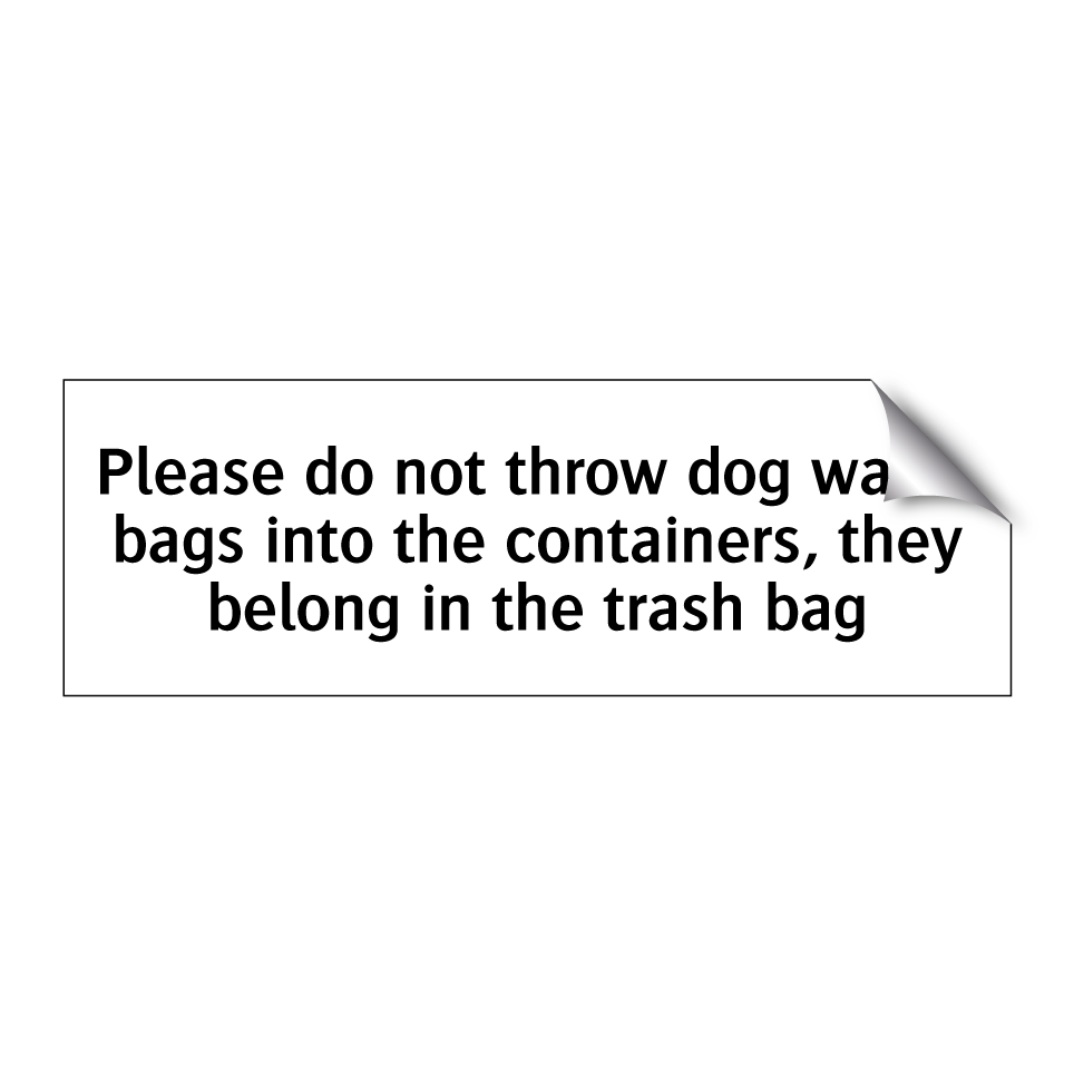 Please do not throw dog waste bags into the containers, they belong in the trash bag