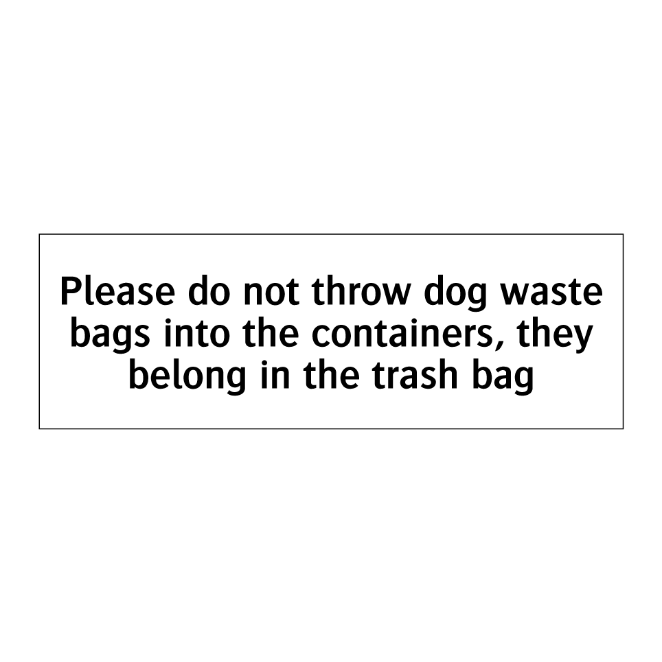 Please do not throw dog waste bags into the containers, they belong in the trash bag