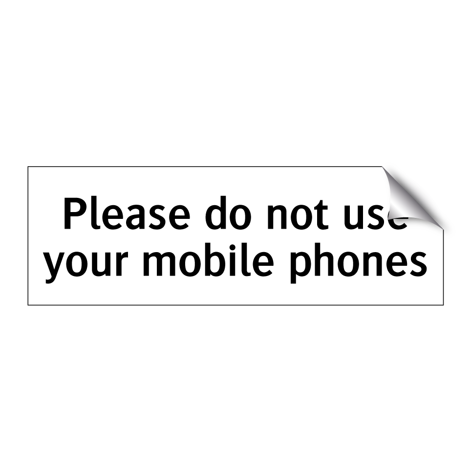 Please do not use your mobile phones