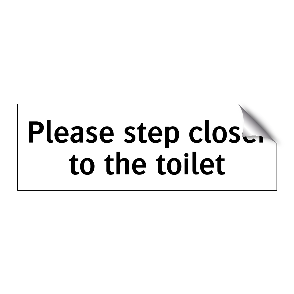 Please step closer to the toilet