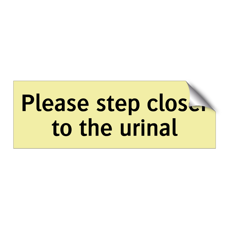 Please step closer to the urinal